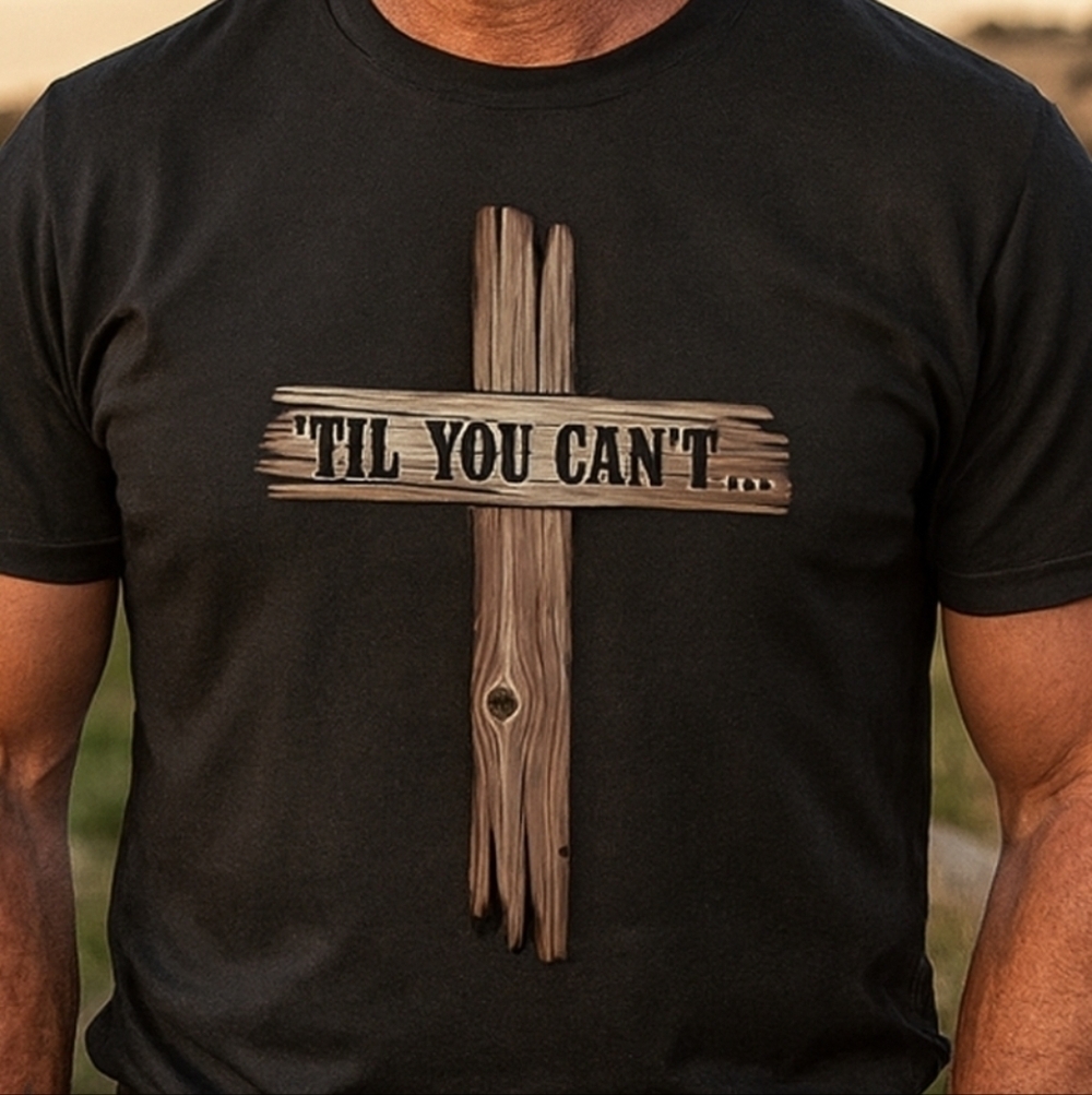 Unisex ’Til You Can’t Rustic Wooden Cross Tee | Christian Faith Graphic T‑Shirt